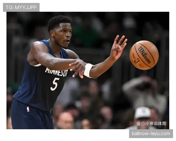 安东尼·爱德华兹突破得分效率提升明显，单打拉开与队友差距